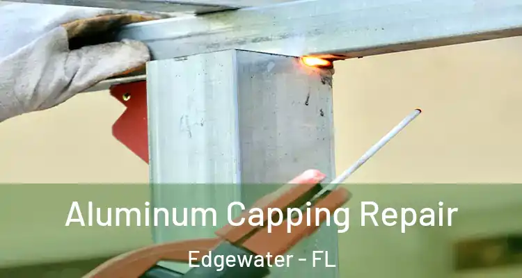 Aluminum Capping Repair Edgewater - FL