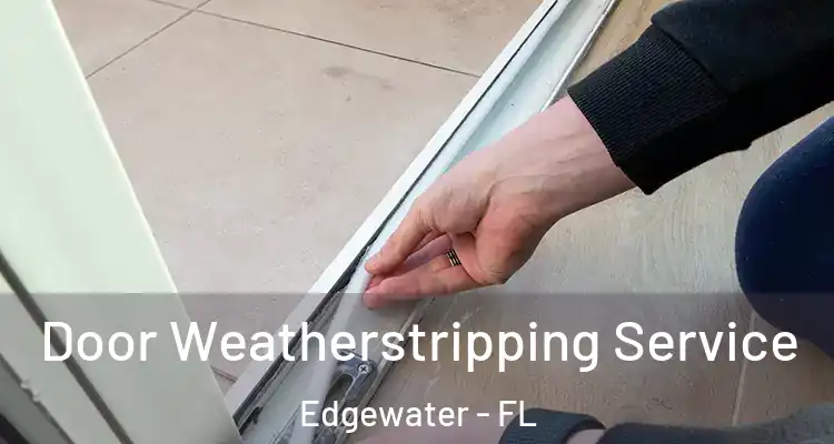  Door Weatherstripping Service Edgewater - FL