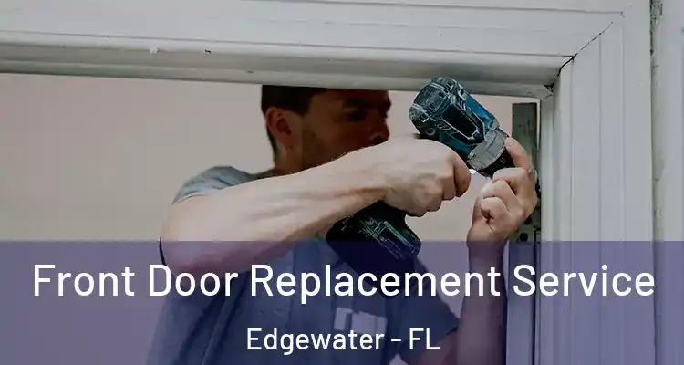 Front Door Replacement Service Edgewater - FL
