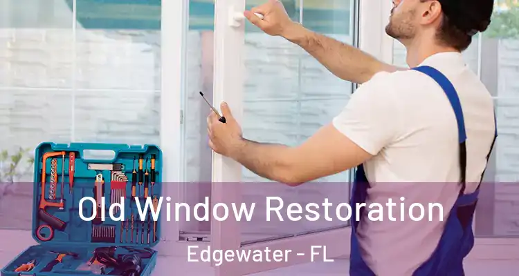 Old Window Restoration Edgewater - FL