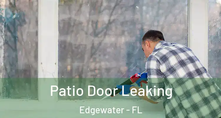Patio Door Leaking Edgewater - FL