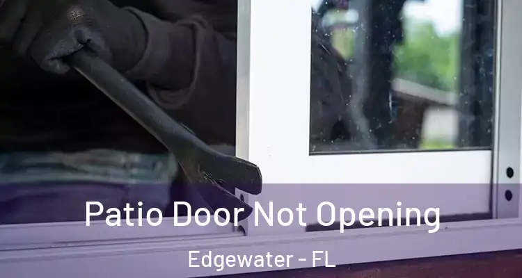 Patio Door Not Opening Edgewater - FL