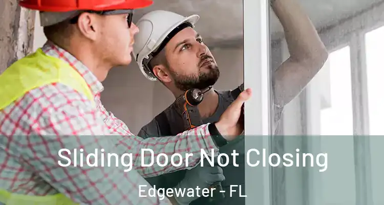 Sliding Door Not Closing Edgewater - FL