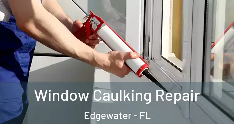 Window Caulking Repair Edgewater - FL