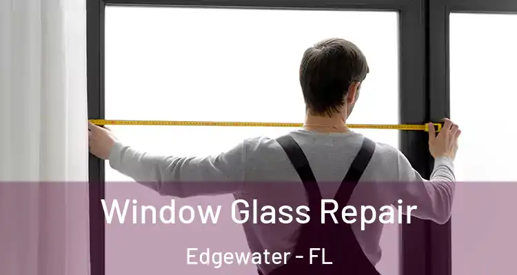 Window Glass Repair Edgewater - FL