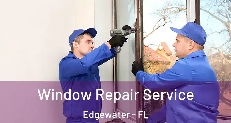 Window Repair Service Edgewater - FL